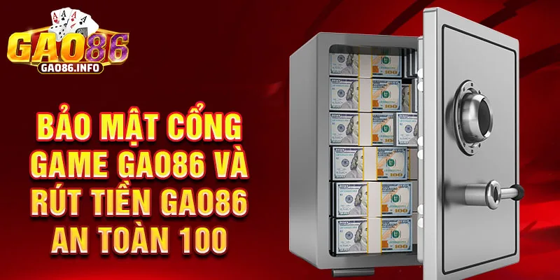 Bảo mật cổng game Gao86 và rút tiền Gao86 an toàn 100