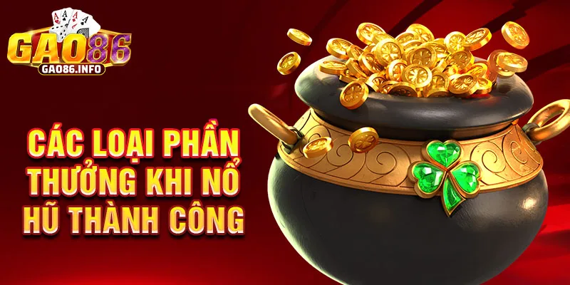 Các loại phần thưởng khi nổ hũ thành công