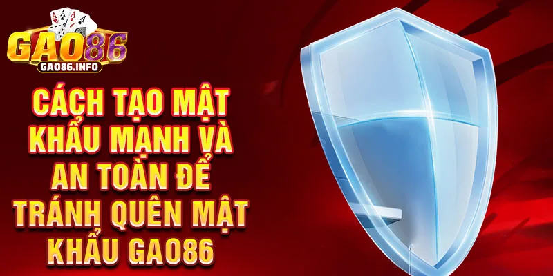 Cách tạo mật khẩu mạnh và an toàn để tránh quên mật khẩu Gao86