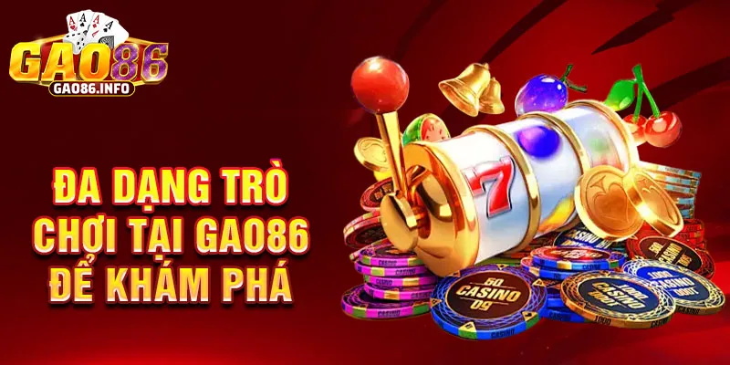 Đa dạng trò chơi tại Gao86 để khám phá.