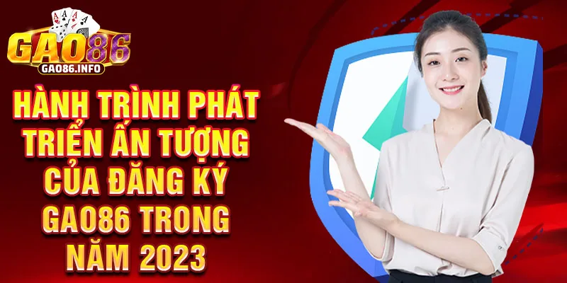 Hành trình phát triển ấn tượng của đăng ký Gao86 trong năm 2023