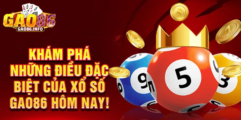 Khám phá những điều đặc biệt của xổ số Gao86 hôm nay!