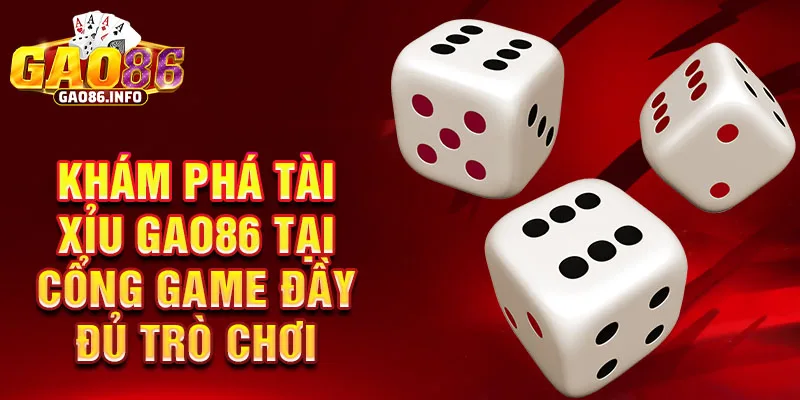 Khám Phá Tài Xỉu Gao86 Tại Cổng Game Đầy Đủ Trò Chơi