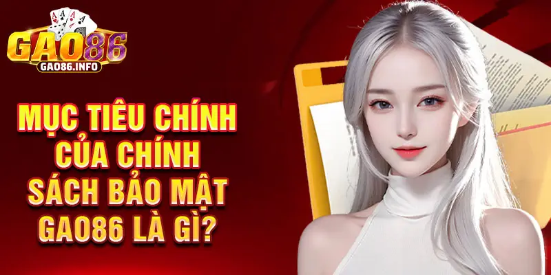 Mục tiêu chính của chính sách bảo mật Gao86 là gì?