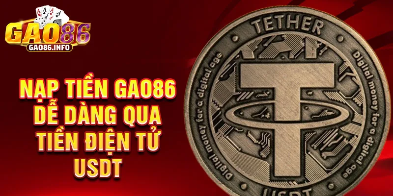 Nạp tiền Gao86 dễ dàng qua tiền điện tử usdt