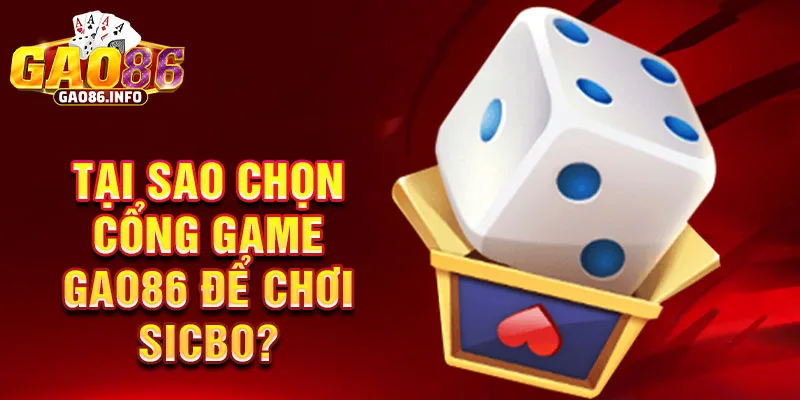 Tại sao chọn cổng game Gao86 để chơi sicbo?