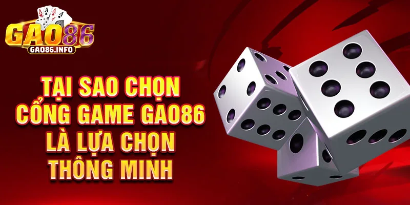 Tại sao chọn cổng game gao86 là lựa chọn thông minh