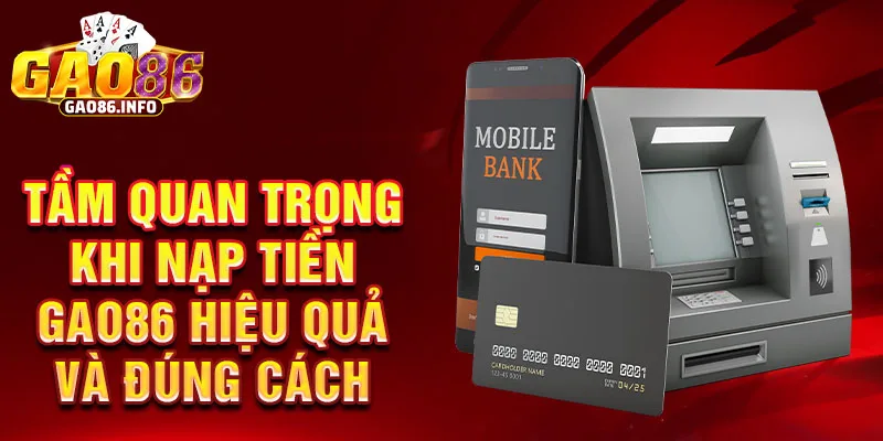 Tầm quan trọng khi nạp tiền Gao86 hiệu quả và đúng cách