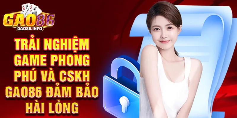 Trải nghiệm game phong phú và cskh Gao86 đảm bảo hài lòng