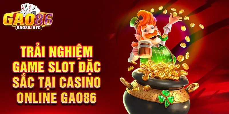 Trải nghiệm game slot đặc sắc tại casino online Gao86